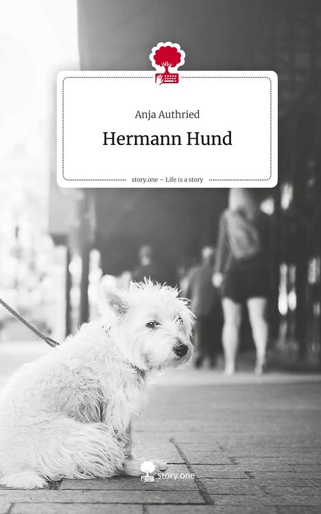 Text: Anja Authried, Hermann Hund, story.one – Life is a story. Schwarz-weißes Foto eines kleinen, sitzenden Hundes auf der Straße.