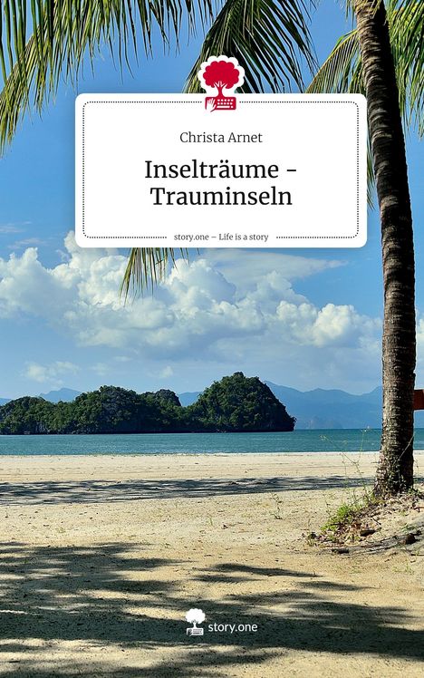 "Christa Arnet: Inselträume – Trauminseln. story.one – Life is a story." Logo: Roter Baum, Palme am Strand, Meer, Inseln.