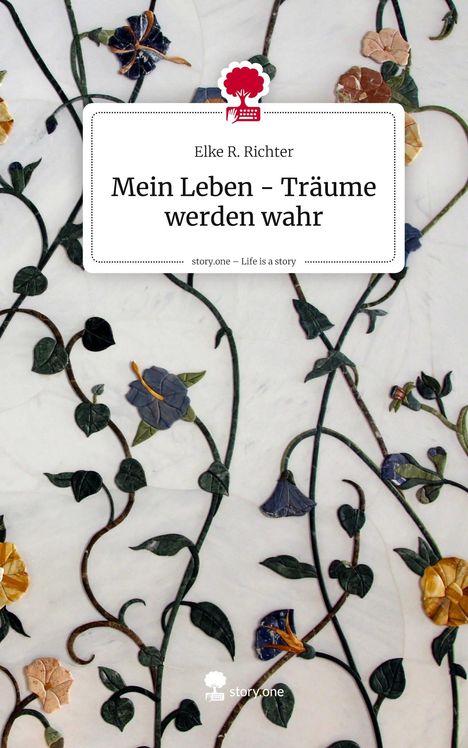 Text: „Elke R. Richter, Mein Leben - Träume werden wahr“. Illustration von Blumenranken auf hellem Hintergrund.