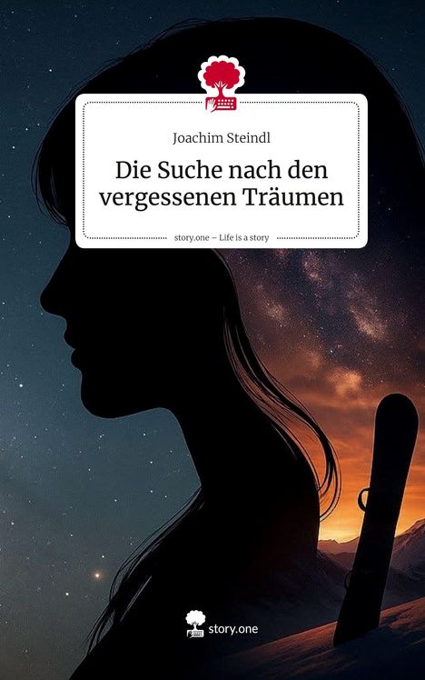 "Joachim Steindl: Die Suche nach den vergessenen Träumen" über Silhouette einer Frau vor Sternenhimmel und Sonnenuntergang.