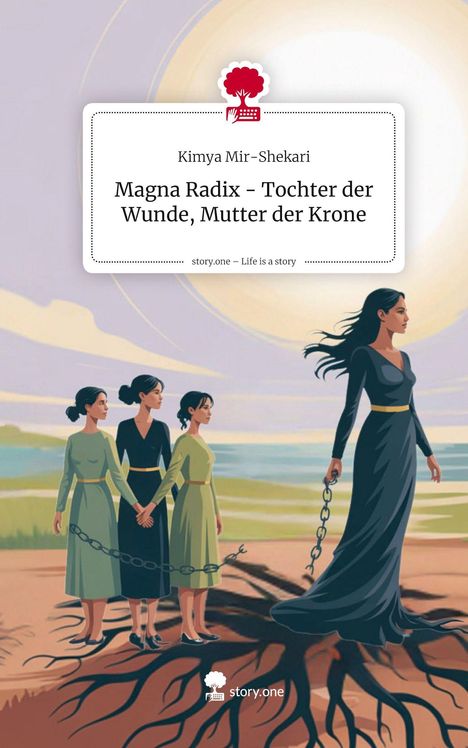 Text: "Kimya Mir-Shekari - Magna Radix – Tochter der Wunde, Mutter der Krone." Frauen in Ketten, verwurzelt im Boden.