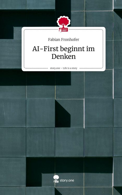 "AI-First beginnt im Denken" von Fabian Fronhofer. "story.one - Life is a story". Ein modernes, minimalistisches Design.