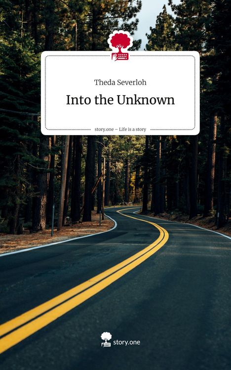 "Into the Unknown" von Theda Severloh. Slogan: "story.one – Life is a story." Eine Straße durch einen Wald. Logo: Baum und Tastatur.