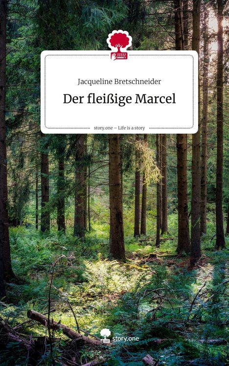 "Jacqueline Bretschneider: Der fleißige Marcel. story.one – Life is a story." Wald voller hoher Bäume und grünem Farn.