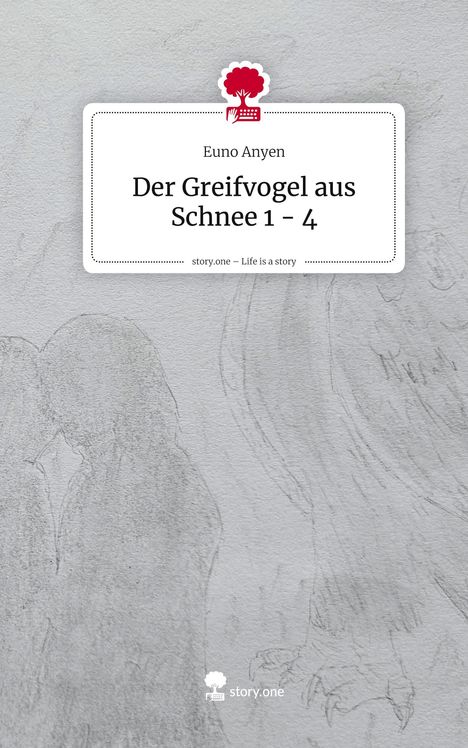 Text oben: "Euno Anyen. Der Greifvogel aus Schnee 1 - 4." 
Darunter: zwei skizzierte Figuren und ein Adler.