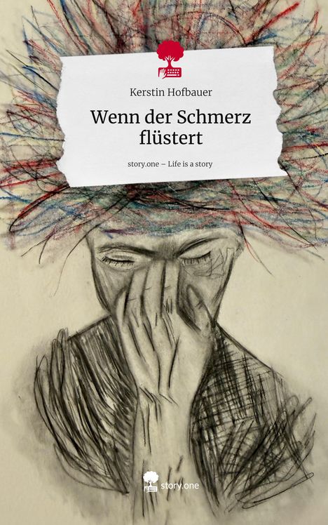 Kerstin Hofbauer, Wenn der Schmerz flüstert, story.one – Life is a story. Zeichnung: Person mit Händen vor dem Gesicht.