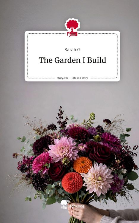 Text: Sarah G, The Garden I Build. Design mit rotem Baum-Logo. Unten bunter Blumenstrauß in Händen.