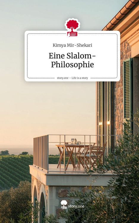 „Kimya Mir-Shekari, Eine Slalom-Philosophie. story.one – Life is a story.“ Illustration: Terrasse mit Blick auf Weinberge.