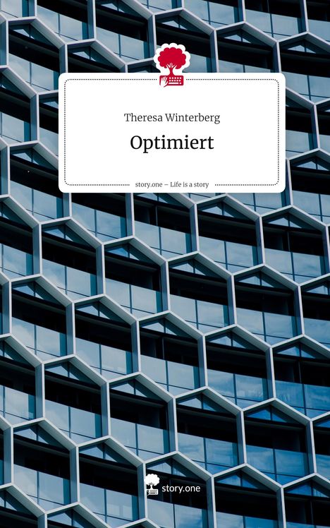"Optimiert" von Theresa Winterberg. "story.one – Life is a story". Hintergrund: Moderne Fassade mit wabenartigem Muster.