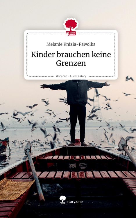 "Kinder brauchen keine Grenzen" von Melanie Knizia-Pawolka. Person steht mit ausgebreiteten Armen auf einem Boot, umgeben von Vögeln.
