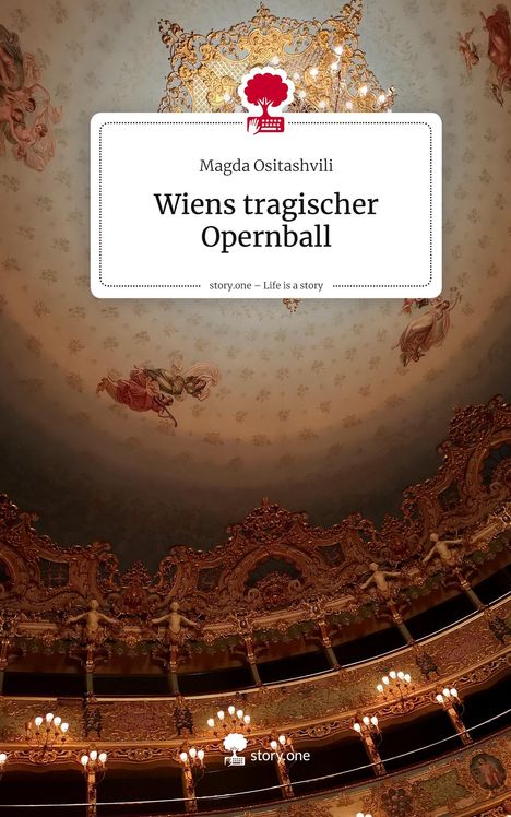 Der Text auf dem Cover lautet: „Magda Ositashvili, Wiens tragischer Opernball. story.one – Life is a story.“   

Darüber ein Logo mit rotem Baum und Tastatur. Dekoriertes Theaterinnere.