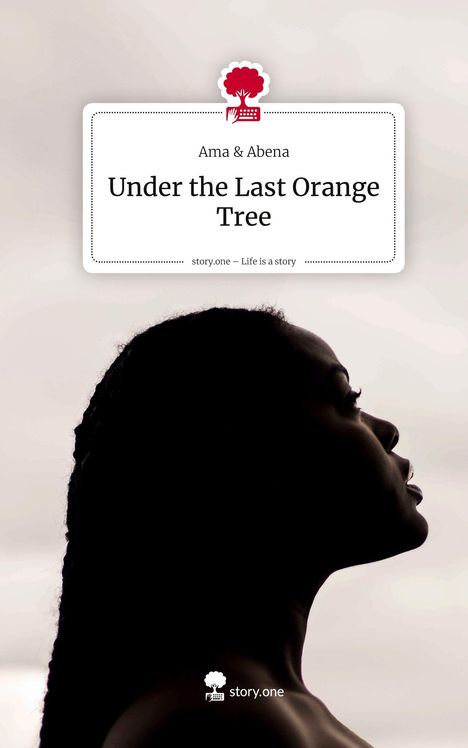 Titel: "Under the Last Orange Tree". Autoren: Ama & Abena. Silhouette einer Frau vor hellem Hintergrund.