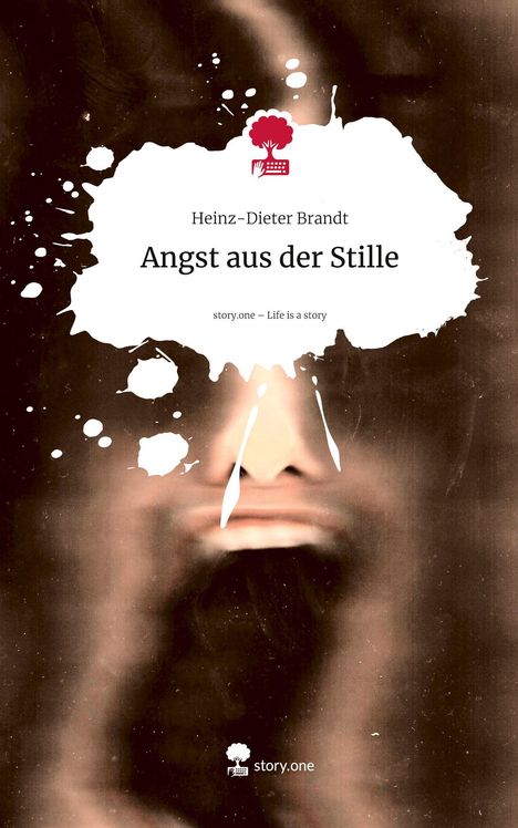 "Heinz-Dieter Brandt: Angst aus der Stille. story.one – Life is a story." Ein Gesicht mit offener Mund, brauner Hintergrund.