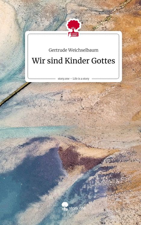 Text: "Gertrude Weichselbaum - Wir sind Kinder Gottes. story.one – Life is a story." Hintergrund mit erdigen und blauen Mustern.