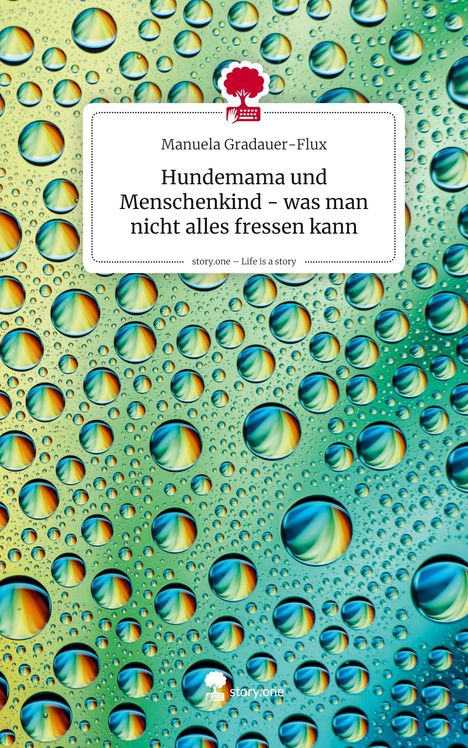 Hundemama und Menschenkind – was man nicht alles fressen kann. Bunte Tropfenmuster, Logo von story.one unten.