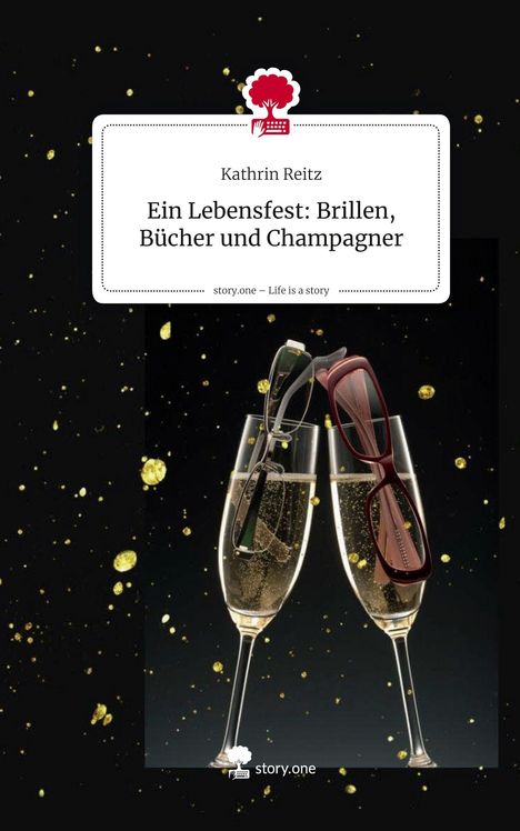 "Ein Lebensfest: Brillen, Bücher und Champagner" von Kathrin Reitz. Zwei Sektgläser mit Brillen vor schwarzem Hintergrund.