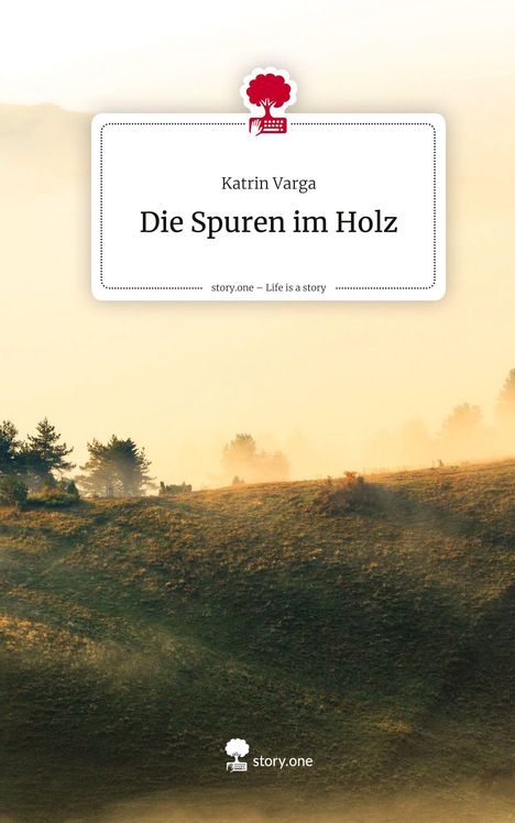 Text: "Katrin Varga, Die Spuren im Holz, story.one – Life is a story."  
Logo: Baum über Schreibmaschine. Landschaft: Hügel im Nebel.