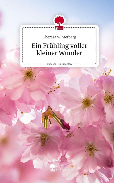 "Theresa Winterberg: Ein Frühling voller kleiner Wunder. Logo von story.one. Rosa Blüten im Hintergrund."