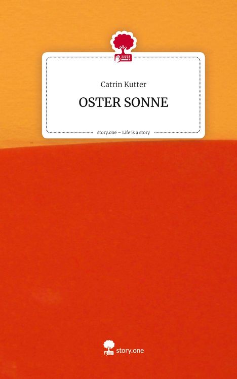 „Catrin Kutter, OSTER SONNE, story.one – Life is a story.“ Logo: Tastatur mit Baum. Hintergrund in Orange und Rot.