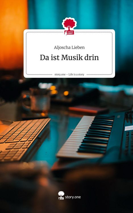 Text: "Aljoscha Lieben. Da ist Musik drin. story.one – Life is a story." Eine Tastatur und ein Keyboard auf einem Tisch.