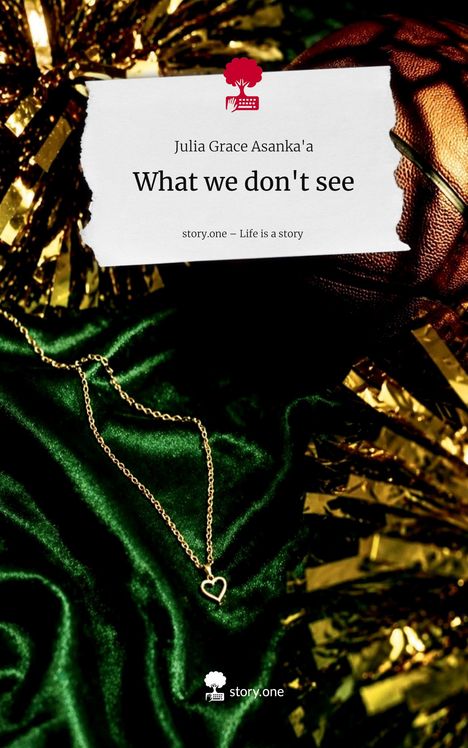 "What we don't see" von Julia Grace Asanka'a. story.one – Life is a story. Goldkettenherz auf grünem Stoff.