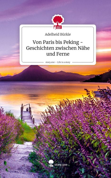 Text: "Adelheid Bürkle, Von Paris bis Peking - Geschichten zwischen Nähe und Ferne." Pfad zu Steg, See, Berg, lila Blumen.