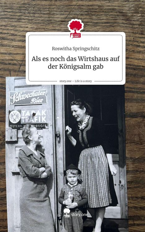 Text: "Roswitha Springschitz - Als es noch das Wirtshaus auf der Königsalm gab." Zwei Frauen und ein Junge in traditioneller Kleidung vor einer Tür.