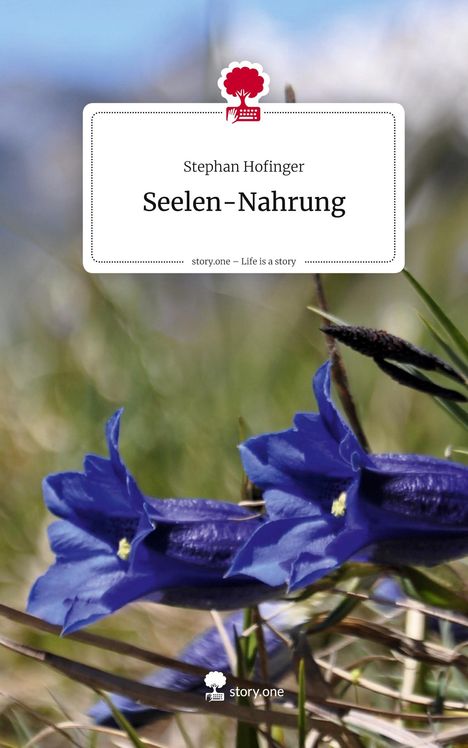 Text: „Stephan Hofinger, Seelen-Nahrung, story.one – Life is a story“. 
Logo: Ein Baum mit Tastatur. Hintergrund: Nahaufnahme von blauen Blumen.