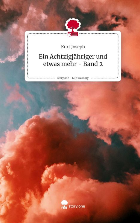 Text: "Kurt Joseph, Ein Achtzigjähriger und etwas mehr - Band 2, story.one – Life is a story."  
Hintergrund: Rote Wolkenformation.  
Logo: Baum mit Schreibmaschine.