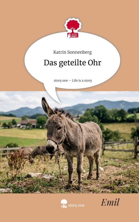Text: "Katrin Sonnenberg, Das geteilte Ohr, story.one – Life is a story, Emil." Darunter ein Esel auf einer Wiese, mit Bergen im Hintergrund.