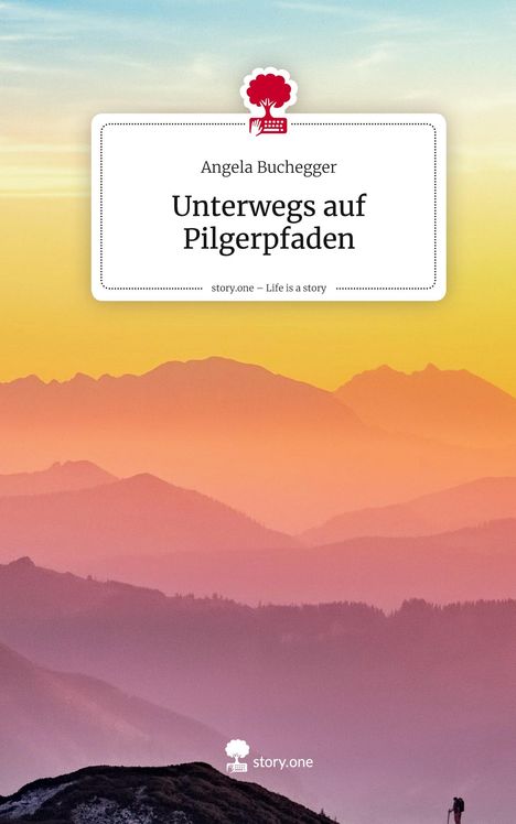 "Angela Buchegger: Unterwegs auf Pilgerpfaden. story.one – Life is a story." Logo eines roten Baums mit Tastatur. Im Hintergrund farbenfrohe Berglandschaft bei Sonnenaufgang.