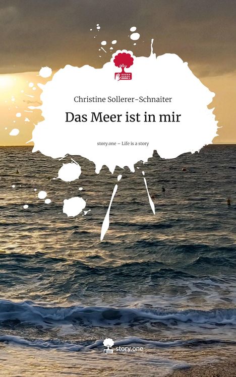 Text: "Christine Sollerer-Schnaiter, Das Meer ist in mir, story.one – Life is a story."  
Wellen im Meer bei Sonnenuntergang.