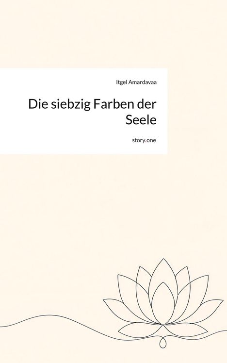 Text: „Die siebzig Farben der Seele“, Itgel Amardavaa, story.one. Illustration: Einfaches Lotusblumenmotiv unten.