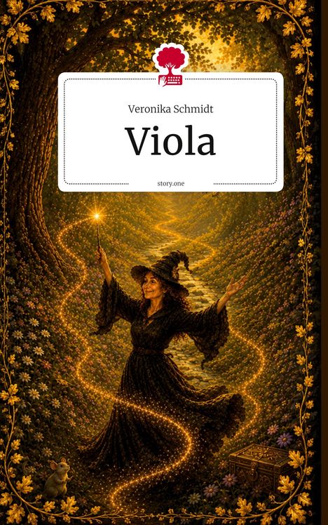 "Veronika Schmidt, Viola, story.one", Illustration einer Hexe mit Zauberstab auf funkelndem Pfad, umgeben von Blumen und Wald.