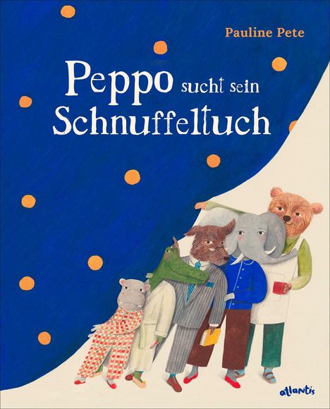 „Peppo sucht sein Schnuffeltuch“; Pauline Pete. Illustration: Tiere in Kleidung auf blauem Hintergrund mit orange Punkten.