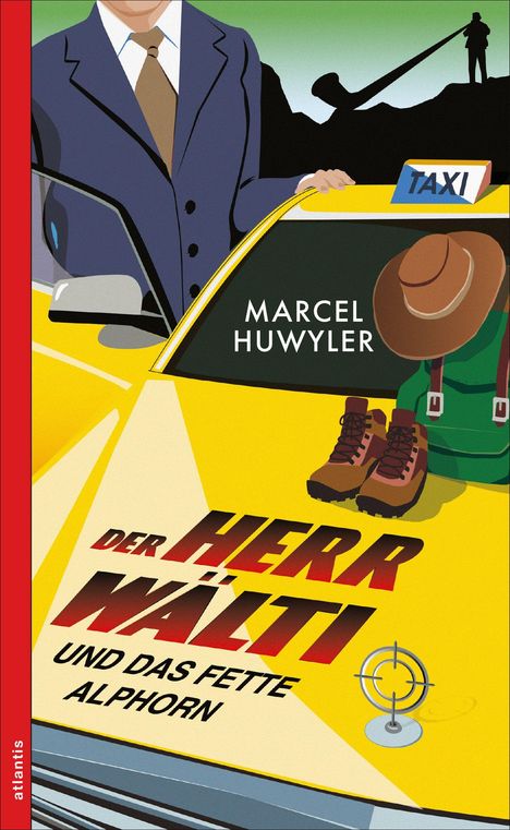 Buchtitel: "DER HERR WÄLTI UND DAS FETTE ALPHORN", Autor: Marcel Huwyler. Eine Illustration mit einem Taxi und Wanderutensilien.