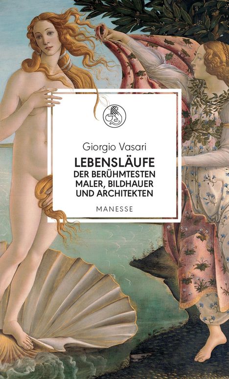 Giorgio Vasari: Lebensläufe der berühmtesten Maler, Bildhauer und Architekten, Buch