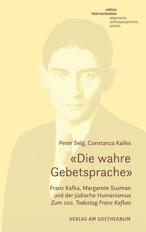 Peter Selg: 'Die wahre Gebetsprache' Franz Kafka, Margarete Susman und der jüdische Humanismus, Buch