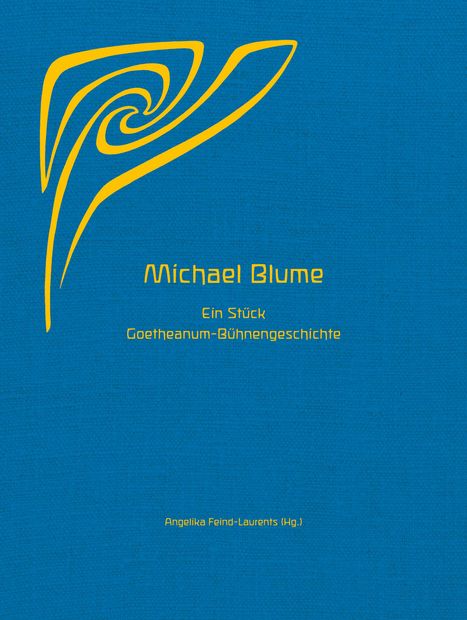 "Michael Blume. Ein Stück Goetheanum-Bühnengeschichte. Angelika Feind-Laurents (Hg.)." Gelbes Muster auf blauem Hintergrund.