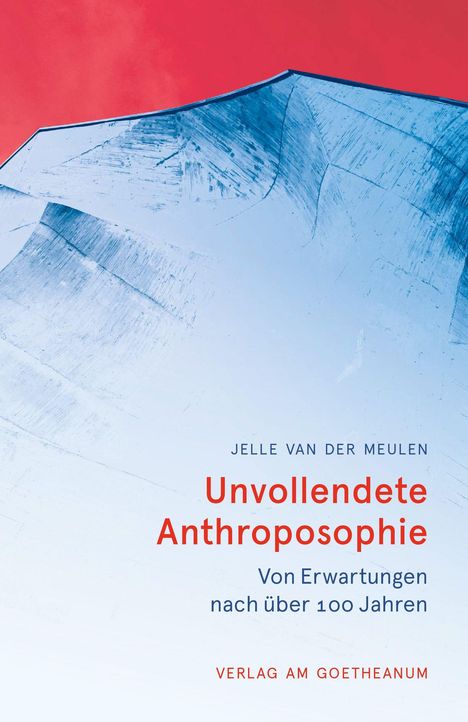 Jelle van der Meulen, Unvollendete Anthroposophie, Verlag am Goetheanum. Blau-rote abstrakte Illustration.