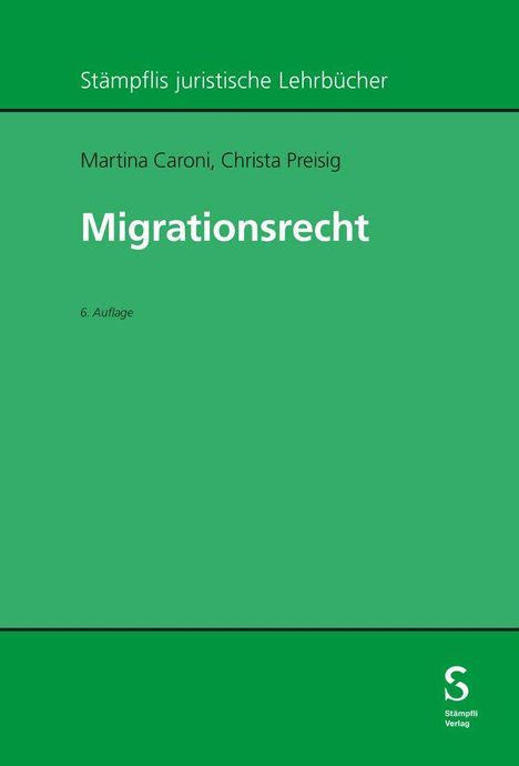 "Stämpflis juristische Lehrbücher. Martina Caroni, Christa Preisig. Migrationsrecht. 6. Auflage." Grünen Hintergrund.