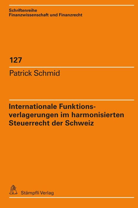 Patrick Schmid: Internationale Funktionsverlagerungen im harmonisierten Steuerrecht der Schweiz, Buch