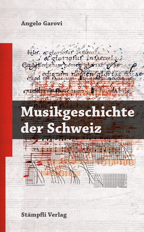 Titel: "Musikgeschichte der Schweiz". Autor: Angelo Garovi. Verlag: Stämpfli Verlag. Hintergrund mit Noten und Textfragmenten.