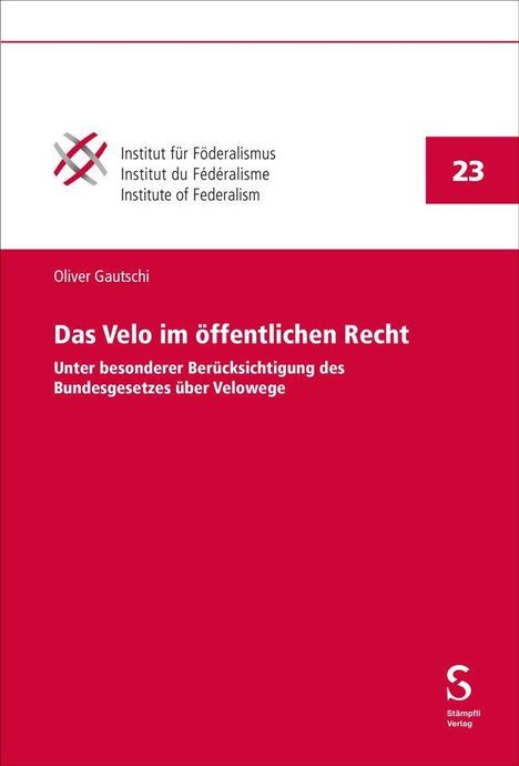 Institut für Föderalismus, 23, Oliver Gautschi, Das Velo im öffentlichen Recht, unter besonderer Berücksichtigung des Bundesgesetzes über Velowege. Logo links oben.