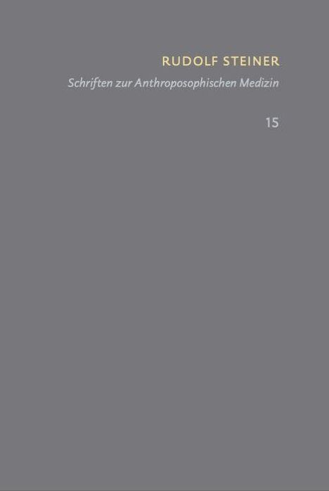 Grauer Hintergrund, gelber Text: "Rudolf Steiner", weißer Text: "Schriften zur Anthroposophischen Medizin", Zahl 15.