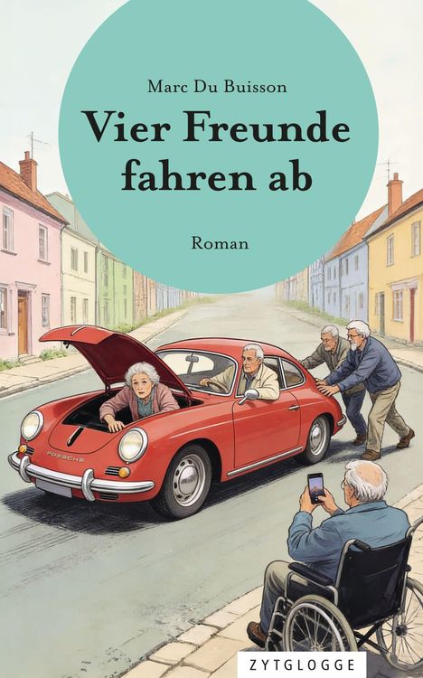 Text: Marc Du Buisson, Vier Freunde fahren ab, Roman. Illustration: Zwei Männer schieben ein rotes Auto, eine Frau steckt im Kofferraum, und ein Mann im Rollstuhl fotografiert.