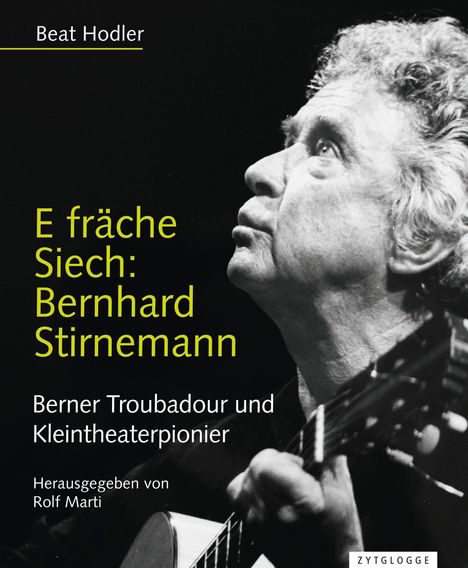 Text: "E fräche Siech: Bernhard Stirnemann, Berner Troubadour und Kleintheaterpionier, Herausgegeben von Rolf Marti." Ein älterer Mann mit Gitarre.