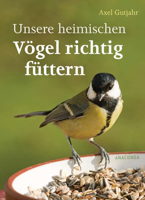Axel Gutjahr: Unsere heimischen Vögel richtig füttern, Buch