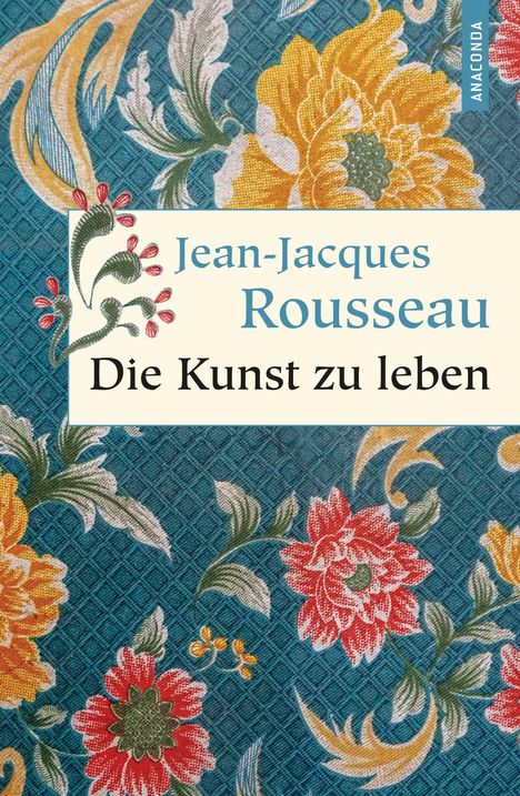 Jean-Jacques Rousseau (1712-1778): Die Kunst zu leben, Buch