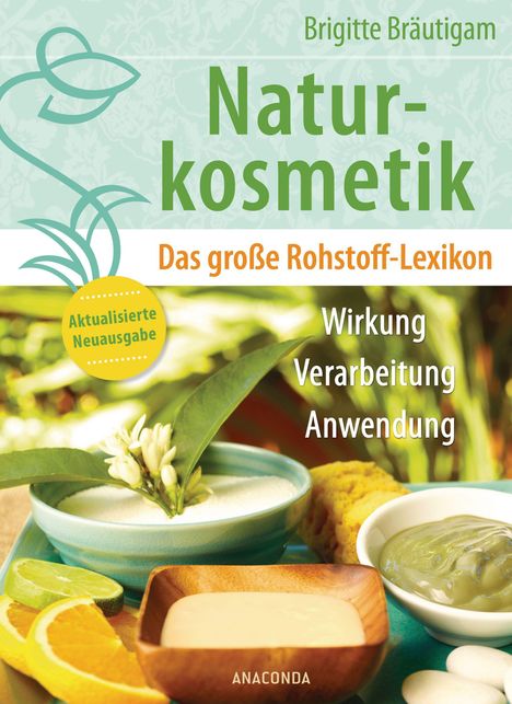 Brigitte Bräutigam: Naturkosmetik. Das große Rohstofflexikon. Wirkung, Verarbeitung, Anwendung, Buch